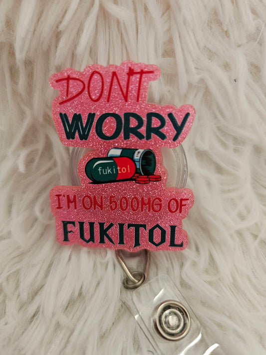 “Don’t Worry, I’m on 500mg of Fukitol” Badge Reel